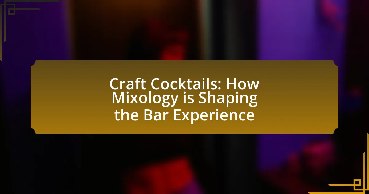 Craft Cocktails: How Mixology is Shaping the Bar Experience