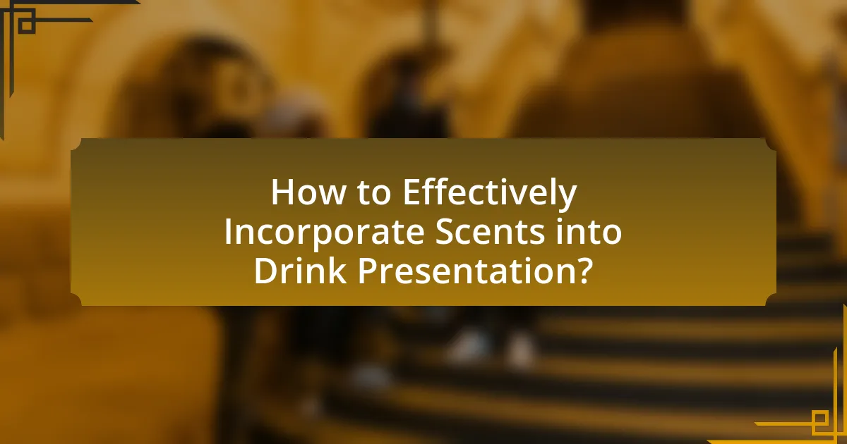 How to Effectively Incorporate Scents into Drink Presentation?