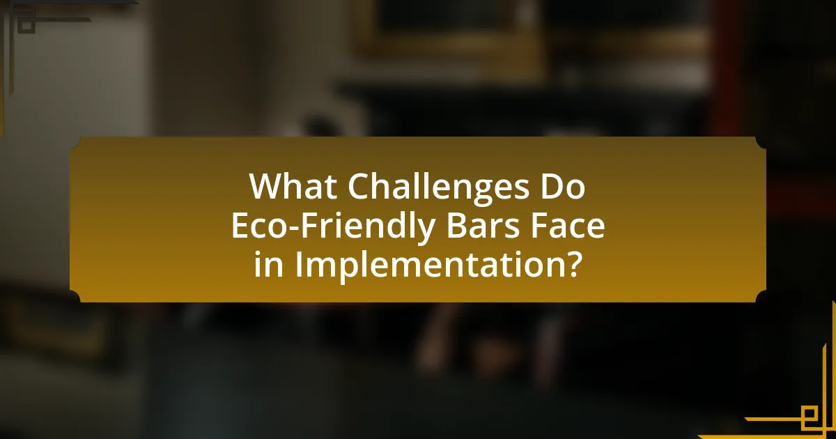 What Challenges Do Eco-Friendly Bars Face in Implementation?