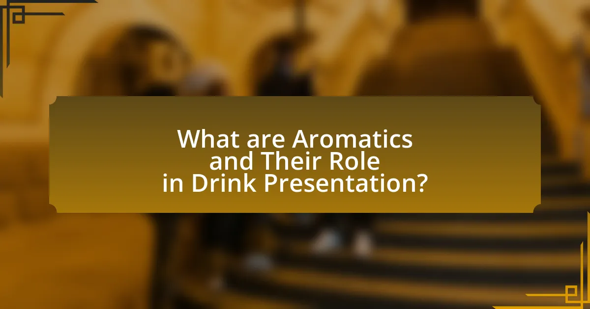 What are Aromatics and Their Role in Drink Presentation?