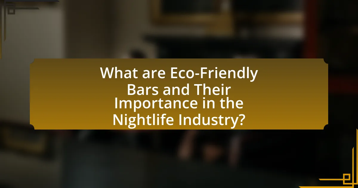 What are Eco-Friendly Bars and Their Importance in the Nightlife Industry?