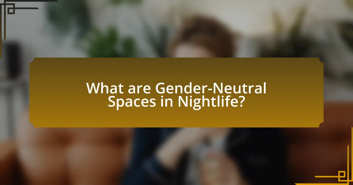 What are Gender-Neutral Spaces in Nightlife?