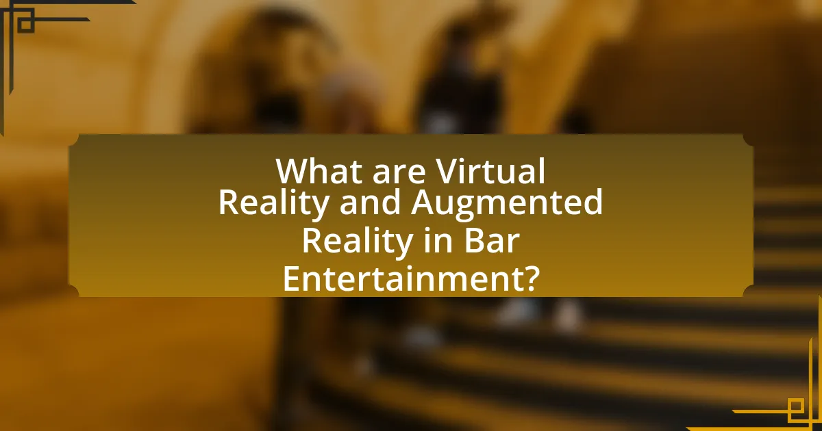 What are Virtual Reality and Augmented Reality in Bar Entertainment?