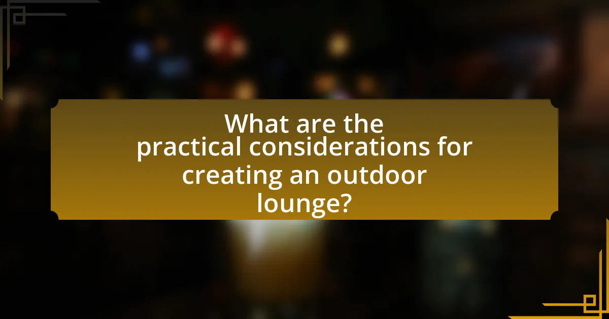 What are the practical considerations for creating an outdoor lounge?
